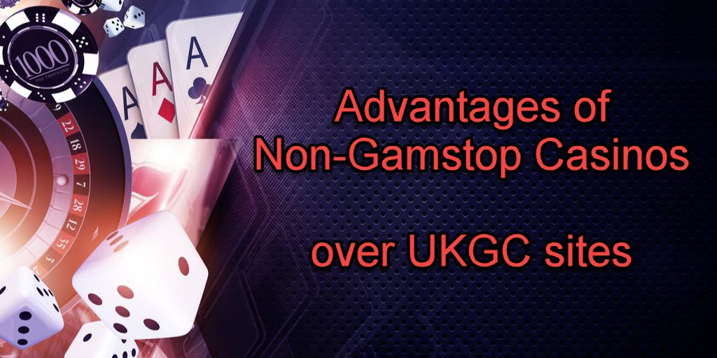 Advantages of Non-Gamstop Casinos over UKGC-Licensed Casinos